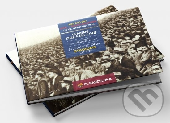 Levně Kde žijú sny - FC Barcelona Stadiums - Július Šefčík, Jaume Sobrequés