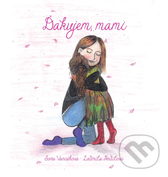 Levně Ďakujem, mami - Ľudmila Andilová, Soňa Vancáková - kniha z kategorie Beletria