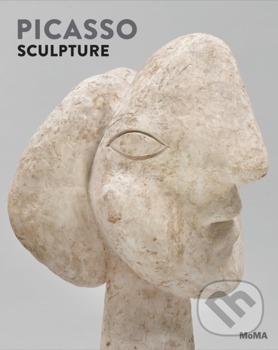 Picasso Sculpture - Ann Temkin, Anne Umland, The Museum of Modern Art, 2015