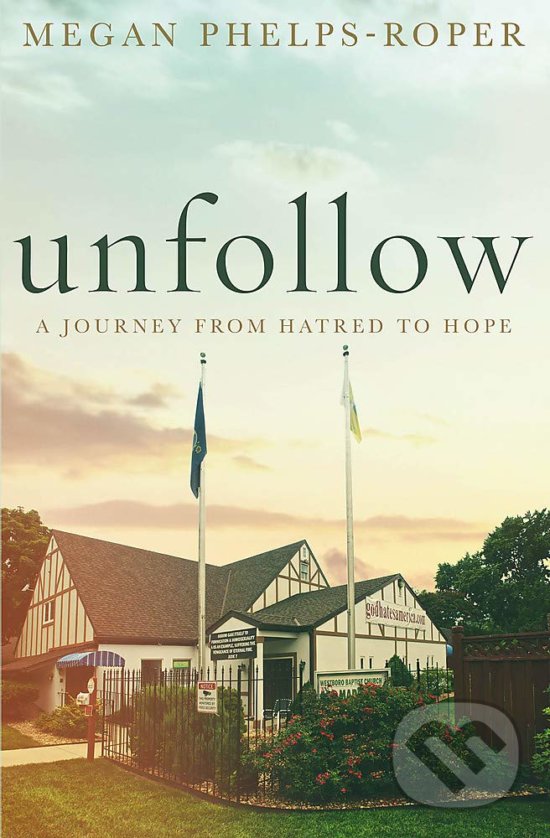 Levně Unfollow (A Journey from Hatred to Hope, leaving the Westboro Baptist Churc) - kniha z kategorie Beletria