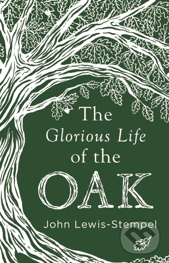 Levně The Glorious Life of the Oak - John Lewis-Stempel - kniha z kategorie Dom, byt a záhrada