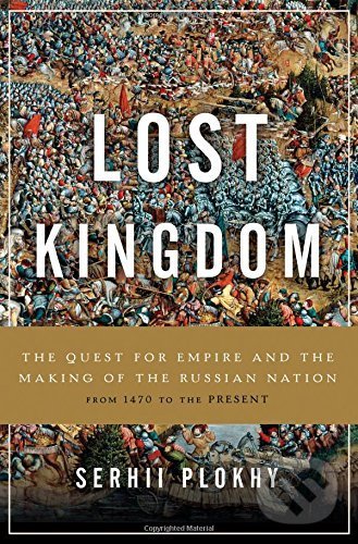 Lost Kingdom - Serhii Plokhy, Basic Books, 2017