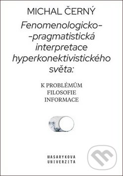 Levně Fenomenologicko-pragmatistická interpretace hyperkonektivistického světa - kniha z kategorie Filozofia