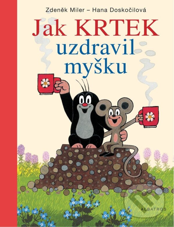 Jak Krtek uzdravil myšku - Hana Doskočilová, Zdeněk Miler (ilustrátor), Albatros CZ, 2020
