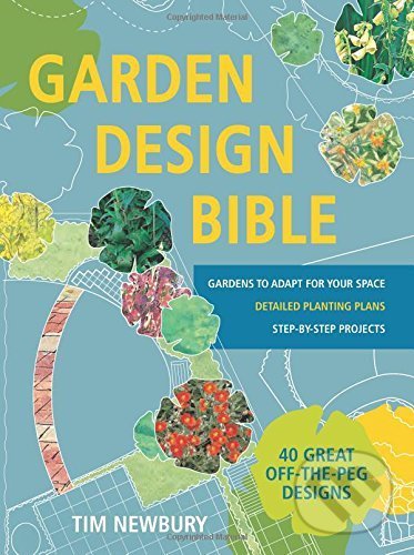 Levně Garden Design Bible: 40 great off-the-peg designs (Gardens to adapt for your space. Detailed planting plans. Step-by-step projects.) - kniha z…