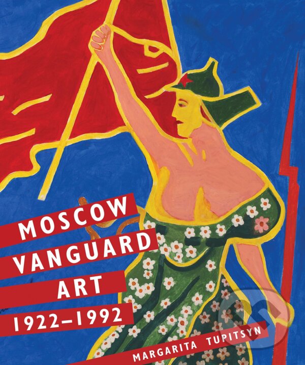 Kniha: Moscow Vanguard Art 1922-1992 (Margarita Tupitsyn). Yale University Press, 2017