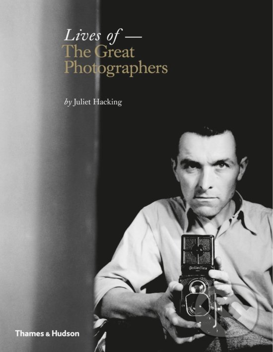 Levně Lives of the Great Photographers - Juliet Hacking - kniha z kategorie Životopisy