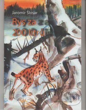 Levně Rys za 200 litrů - Jaromír Šlosar - kniha z kategorie Beletria