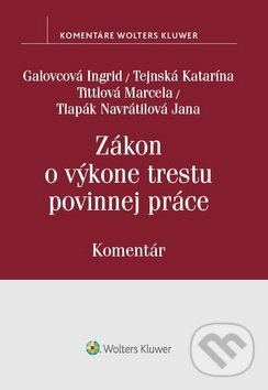 Levně Zákon o výkone trestu povinnej práce - Ingrid Galovcová, Katarína Tejnská, Marcela Tittlová, Jana Navrátilová - kniha z kategorie Trestné právo