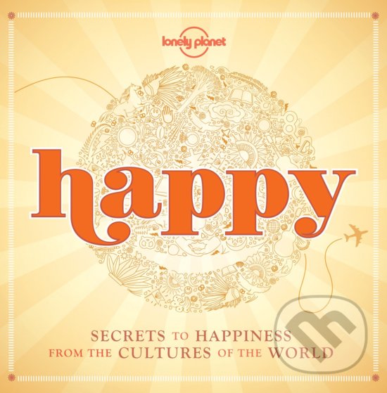 Levně Happy (Secrets to Happiness from the Cultures of the World) - kniha z kategorie Mapy a cestovanie