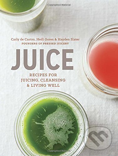 Levně Juice (Recipes for Juicing, Cleansing, and Living Well) - kniha z kategorie Podľa potraviny