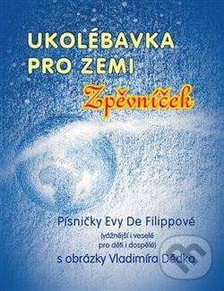 Levně Ukolébavka pro Zemi (Zpěvníček) - Eva De Filippová, Vladimír Dědek (ilustrátor) - kniha z kategorie Spevníky