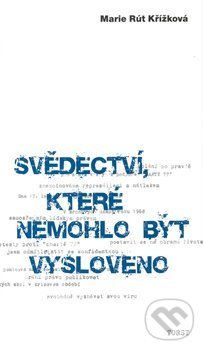Levně Svědectví, které nemohlo být vysloveno - Marie Rút Křížková - kniha z kategorie Reportáže a publicistika
