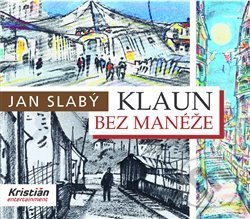 Levně Klaun bez manéže - Jan Slabý, Antonín Strnadel (ilustrátor) - kniha z kategorie Životopisy