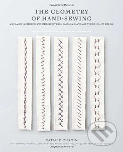 Levně The Geometry of Hand Sewing (A Romance in Stitches and Embroidery from Alabama Chanin and The School of Making) - kniha z kategorie Hobby