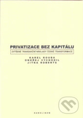 Kniha: Privatizace bez kapitálu (Karel Kouba). Karolinum, 2005