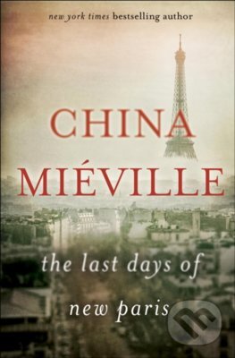 The Last Days of New Paris - China Mieville, Picador, 2016