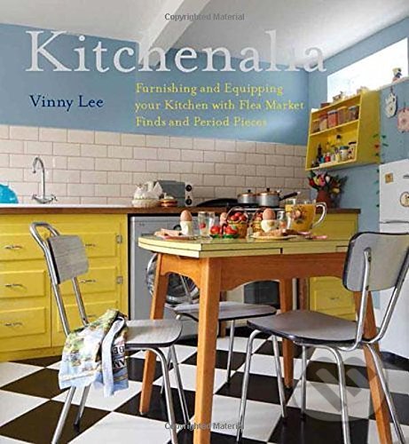 Levně Kitchenalia (Furnishing and Equipping Your Kitchen with Flea-Market Finds and Period Pieces) - kniha z kategorie Design