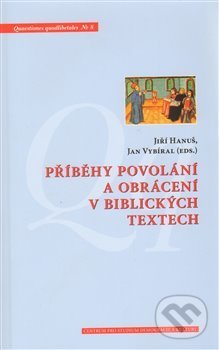 Levně Příběhy povolání a obrácení v biblických textech - Jiří Hanuš, Jan Vybíral - kniha z kategorie História kresťanstva