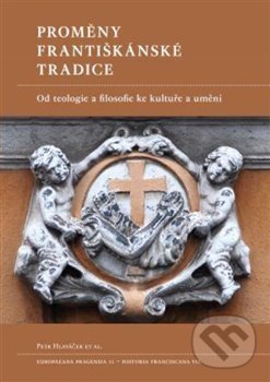 Levně Proměny františkánské tradice (Od teologie a filosofie ke kultuře a umění) - kniha z kategorie História kresťanstva
