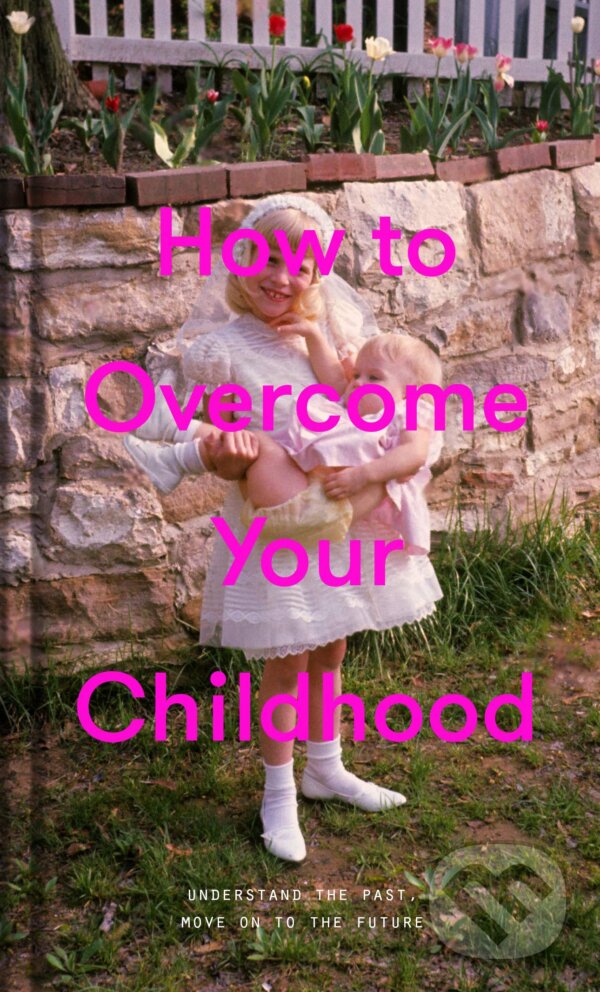 Levně How to Overcome Your Childhood - kniha z kategorie Vzťahy a rodina