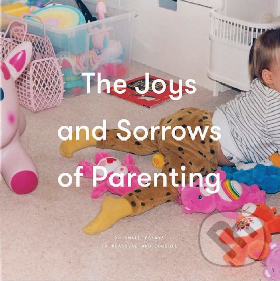 Levně The Joys and Sorrows of Parenting (26 Small Essays to Reassure and Console) - kniha z kategorie Psychológia