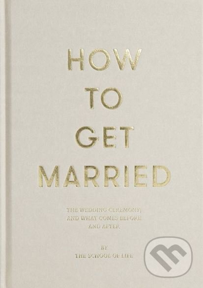 How to Get Married, The School of Life Press, 2018
