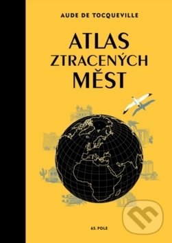 Levně Atlas ztracených měst - Aude de Tocqueville, Karin Doering-Froger (Ilustrátor) - kniha z kategorie Miestopisy