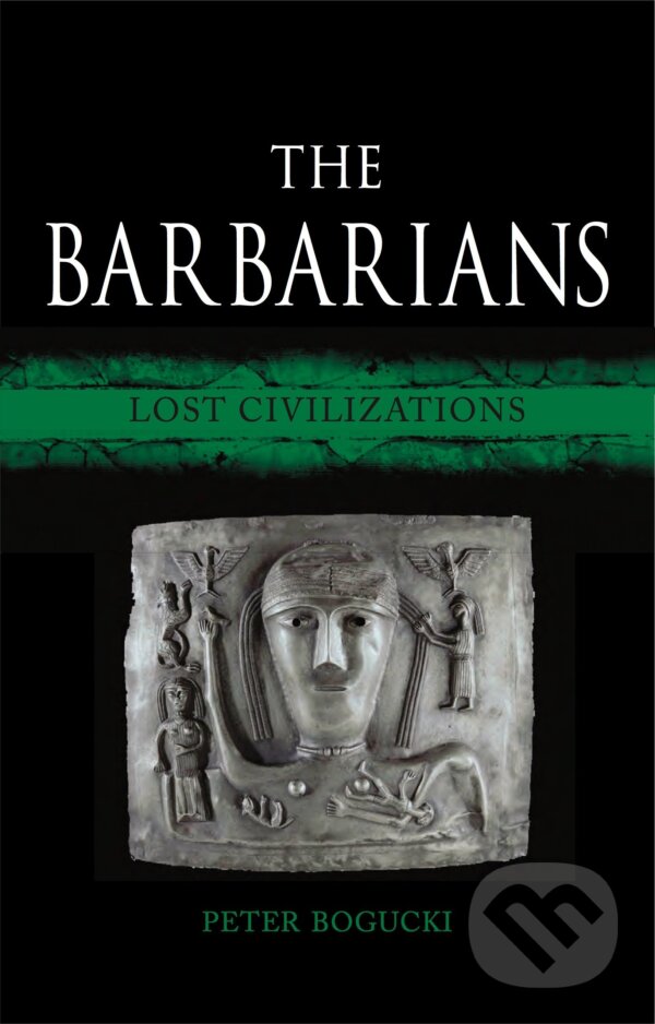 Kniha: The Barbarians (Peter Bogucki). Reaktion Books, 2017