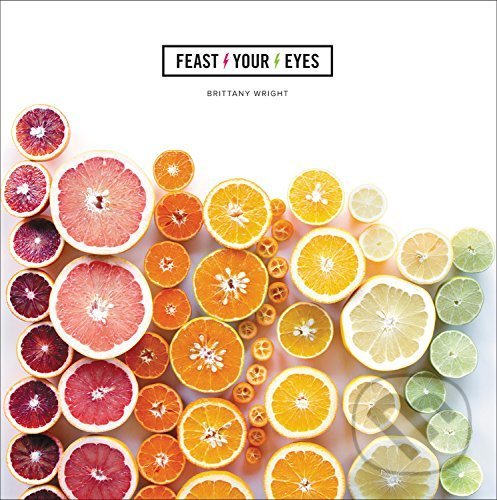 Levně Feast Your Eyes - Brittany Wright - kniha z kategorie Umenie, dizajn a architektúra