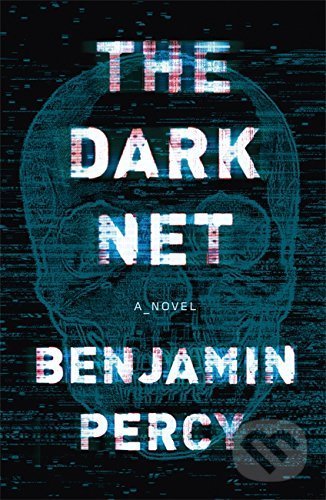 The Dark Net - Benjamin Percy, Hodder and Stoughton, 2017