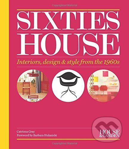 Kniha: House & Garden Sixties House (Catriona Gray). Conran Octopus, 2016