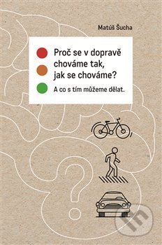 Levně Proč se v dopravě chováme tak, jak se chováme? - Matúš Šucha - kniha z kategorie Psychológia