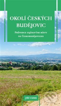 Levně Okolí Českých Budějovic (Průvodce zajímavými místy na Českobudějovicku) - kniha z kategorie Sprievodcovia
