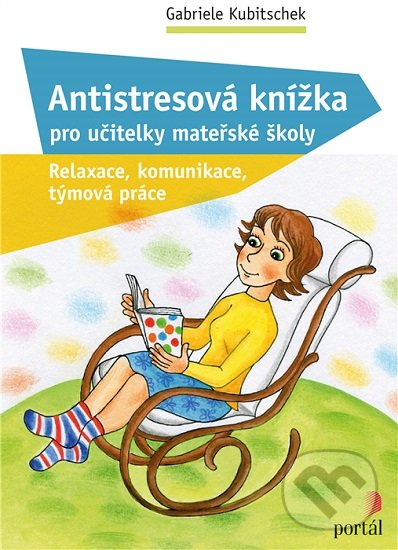 Levně Antistresová knížka pro učitelky mateřské školy (Relaxace, komunikace, týmová práce) - kniha z kategorie Predškolská pedagogika
