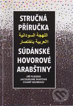 Levně Stručná příručka súdánské hovorové arabštiny - Charif Bahbouh, Jiří Fleissig, Jacqueline Shatová - kniha z kategorie Jazykové učebnice a slovníky