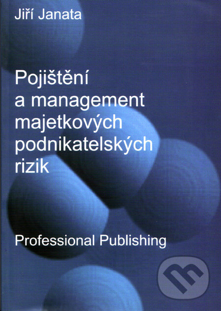 Kniha: Pojištění a management majetkových podnikatelských rizik (Jiří Janata)