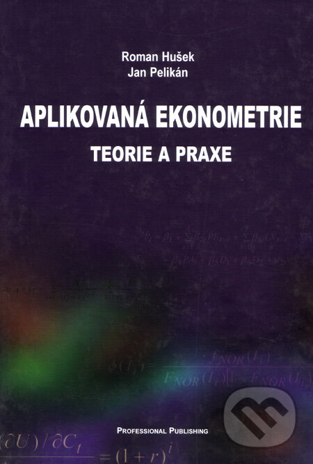 Kniha: Aplikovaná ekonometrie (Jan Pelikán a Roman Hušek). Professional Publishing, 2003