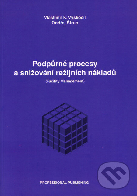 Podpůrné procesy a snižování režijních nákladů - Vlastimil K. Vyskočil, Ondřej Štrup, Professional Publishing, 2003