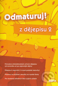 Kniha: Odmaturuj! z dějepisu 2 (Didaktis CZ). Didaktis CZ, 2009