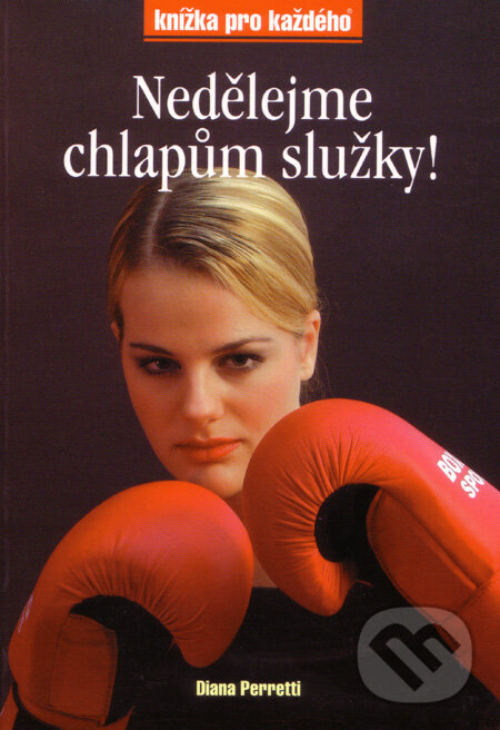 Kniha: Nedělejme chlapům služky! (Diana Perretti). Rubico, 2001