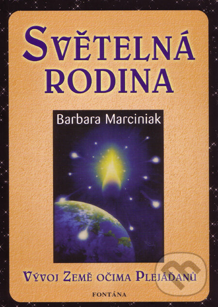 Levně Světelná rodina (Vývoj Země očima Plejáďanů) - Barbara Marciniaková - kniha z kategorie Parapsychológia