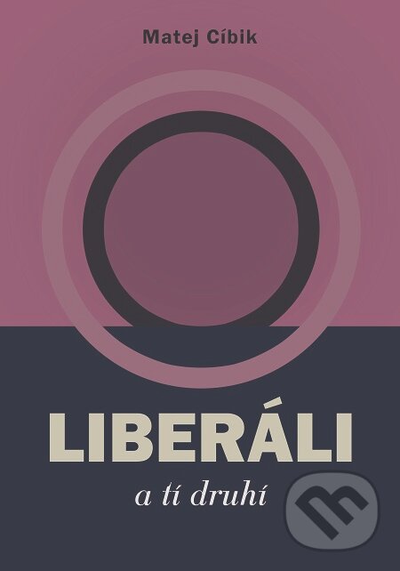 E-kniha: Liberáli a tí druhí (Matej Cíbik). AKAmedia, 2017