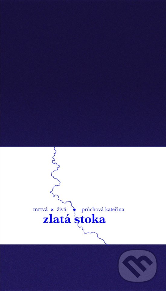 Levně Zlatá stoka - Kateřina Průchová - kniha z kategorie Beletria