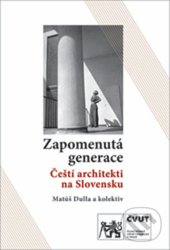 Levně Zapomenutá generace (Čeští architekti na Slovensku) - kniha z kategorie Životopisy