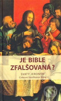 Levně Je bible zfalšovaná? (SVATÝ JERONÝM - Církevní falzifikátor bible) - kniha z kategorie Biblia