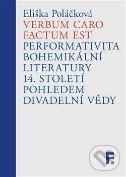 Levně Verbum caro factum est (Performativita bohemikální literatury 14. století pohledem divadelní vědy) - kniha z kategorie Literárna veda