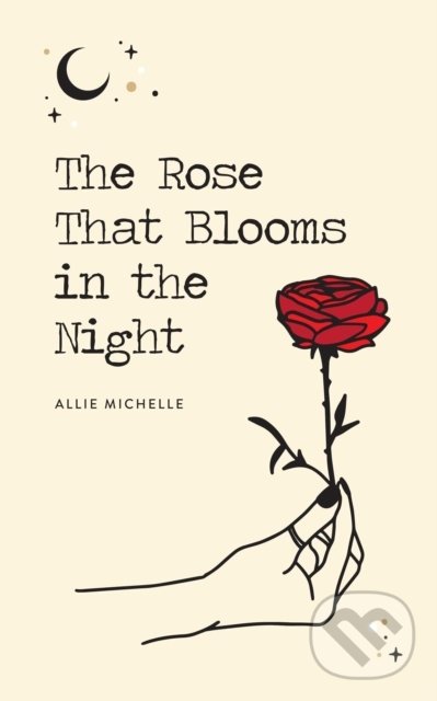 Levně The Rose That Blooms in the Night - Allie Michelle - kniha z kategorie Poézia