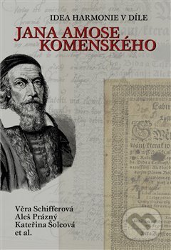 Levně Idea harmonie v díle Jana Amose Komenského - Aleš Prázný, Věra Schifferová, Kateřina Šolcová - kniha z kategorie Filozofia