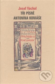 Levně Tři písně Antonína Koniáše - Josef Váchal - kniha z kategorie Životopisy